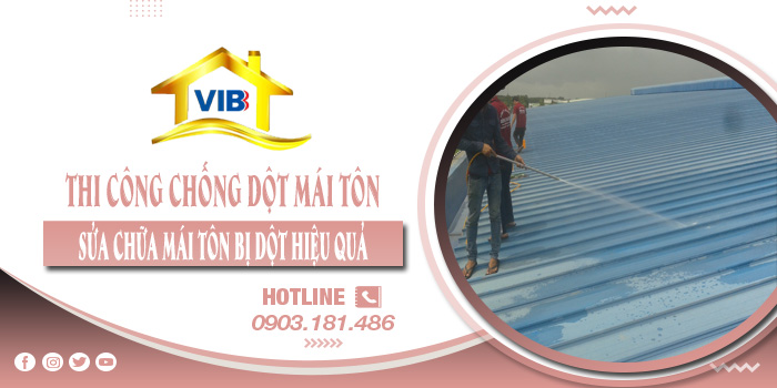 Thi công chống dột mái tôn tại Thủ Dầu Một - Sửa chữa mái tôn bị dột hiệu quả