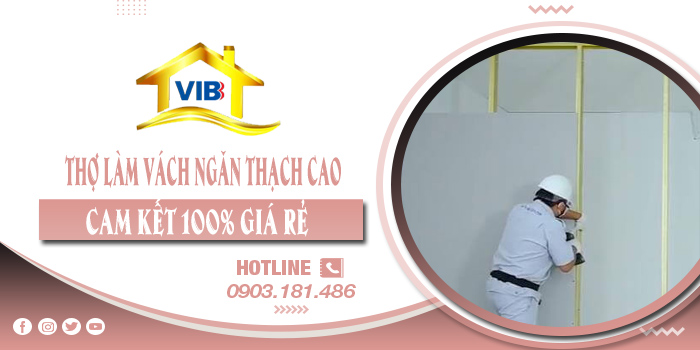 Thợ làm vách ngăn thạch cao tại Thuận An cam kết 100% giá rẻ