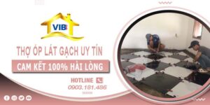 Thợ ốp lát gạch tại Bến Cát uy tín -【Cam Kết 100% Hài Lòng】