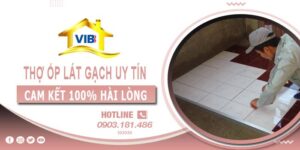 Thợ ốp lát gạch tại Quận 10 uy tín -【Cam Kết 100% Hài Lòng】