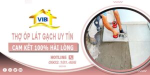 Thợ ốp lát gạch tại Tân Phú uy tín -【Cam Kết 100% Hài Lòng】